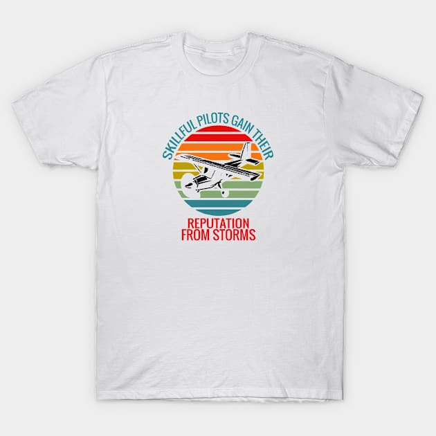 Skillful pilots gain their reputation from storms saying T-Shirt by artsytee